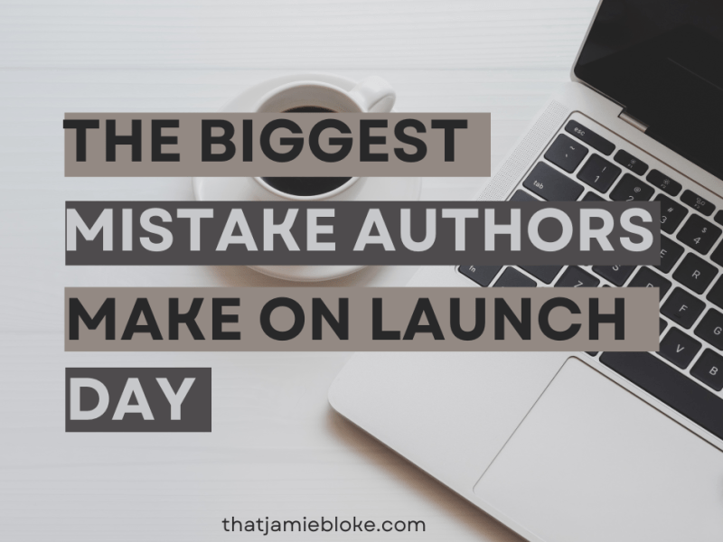 The Biggest Mistake Authors Make on Launch&nbsp;Day